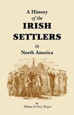 History of the Irish Settlers in North America from the Earliest Period to the Census of 1850