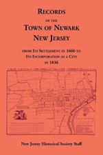 Records of the Town of Newark, New Jersey From Its Settlement in 1666 to Its Incorporation As a City in 1836