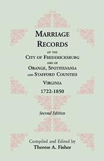 Marriage Records of the City of Fredericksburg, and of Orange, Spotsylvania, and Stafford Counties, Virginia, 1722-1850