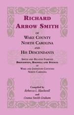 Richard Arrow Smith of Wake County, North Carolina, and His Descendants: Smith and Related Families of Wake and Johnston Counties, North Carolina