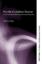 The Life of a Galilean Shaman: Jesus of Nazareth in Anthropological-Historical Perspective
