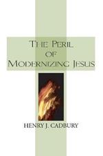 The Peril of Modernizing Jesus