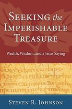 Seeking the Imperishable Treasure: Wealth, Wisdom, and a Jesus Saying