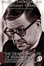 The Death and Life of Bishop Pike: An Utterly Candid Biography of America's Most Controversial Clergyman