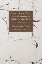 Hugh of Saint Victor on the Sacraments of the Chistian Faith: De Sacramentis