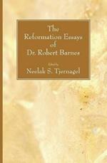 The Reformation Essays of Dr. Robert Barnes