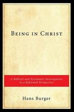 Being in Christ: A Biblical and Systematic Investigation in a Reformed Perspective