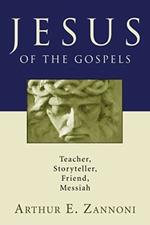 Jesus of the Gospels: Teacher, Storyteller, Friend, Messiah