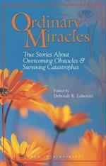 Ordinary Miracles: True Stories About Overcoming Obstacles and Surviving Catastrophes