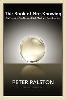 The Book of Not Knowing: Exploring the True Nature of Self, Mind, and Consciousness - Peter Ralston - cover