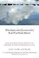 Spiritual Bypassing: When Spirituality Disconnects Us from What Really Matters