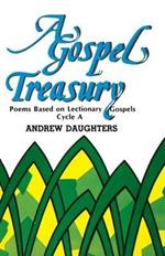 A Gospel Treasury: Poems Based on Lectionary Gospels: Cycle a