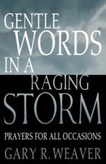 Gentle Words in a Raging Storm: Prayers for All Seasons