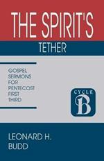 The Spirit's Tether: Sermons for Pentecost (First Third): Cycle B Gospel Texts