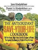 The Antioxidant Save-Your-Life Cookbook: 150 Nutritious, High Fiber, Low-Fat Recipes to Protect You Against the Damaging Effects of Free Radicals