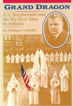 Grand Dragon: D.C.Stephenson and the Ku Klux Klan in Indiana