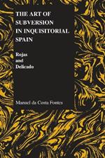 The Art of Subversion in Inquisitorial Spain: Rojas and Delicado