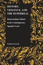 History, Violence and the Hyperreal: Representing Culture in the Contemporary Spanish Novel