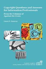 Copyright Questions and Answers for Information Professionals: From the Columns of Against the Grain