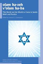 olam ha-zeh v'olam ha-ba: This World and the World to Come in Jewish Belief and Practice