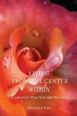 Living from the Center Within: Co-Creating Who You Are Becoming