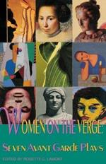Women on the Verge: Seven Avant Garde Plays