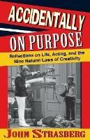 Accidentally On Purpose: Reflections on Life, Acting and the Nine Natural Laws of Creativity