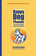 Happy Dog Phoenix: Your Best Friend's Guide to the Valley