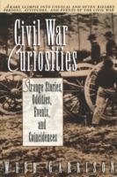 Civil War Curiosities: Strange Stories, Oddities, Events, and Coincidences