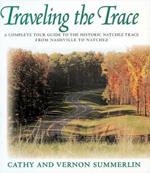 Traveling the Trace: A Complete Tour Guide to the Historic Natchez Trace from Nashville to Natchez