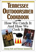 Tennessee Outdoorsmen Cookbook: How We Catch It and How We Cook It.