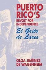 Puerto Rico's Revolt for Independence: El Grito De Lares