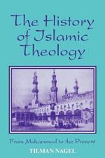 The History of Islamic Theology: From Muhammad to the Present