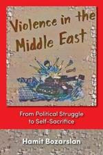 Violence in the Middle East: From Political Struggle to Self-sacrifice