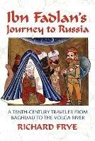 Ibn Fadlan's Journey to Russia: A Tenth-century Traveler from Baghdad to the Volga River