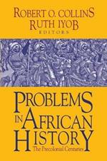 Problems in African History: Volume I: The Precolonial Centuries