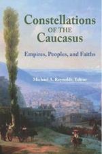 Constellations of the Caucasus: Empires, Peoples, and Faiths