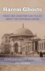 Harem Ghosts: What One Cemetery Can Tell Us about the Ottoman Empire