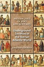 Hidden Lives of Jews and Africans: Underground Societies in the Iberian Atlantic World