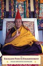 The Excellent Path to Enlightenment: Oral Teachings on the Root Text of Jamyang Khyentse Wangpo