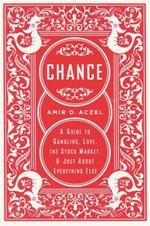 Chance: A Guide to Gambling, Love, the Stock Market, and Just About Everything Else