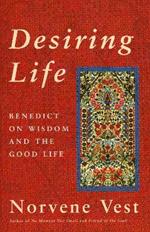 Desiring Life: Benedict on Wisdom and the Good Life