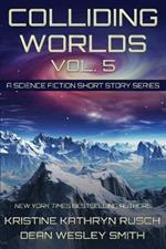 Colliding Worlds, Vol. 5: A Science Fiction Short Story Series