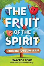 The Fruit of the Spirit: Growing to Be Like Jesus