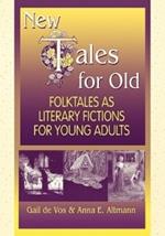 New Tales for Old: Folktales As Literary Fictions for Young Adults