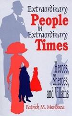 Extraordinary People in Extraordinary Times: Heroes, Sheroes, and Villains