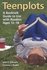 Teenplots: A Booktalk Guide to Use with Readers Ages 12-18