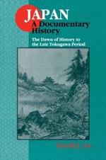 Japan: A Documentary History: v. 1: The Dawn of History to the Late Eighteenth Century: A Documentary History