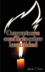 Conceptos En Conflicto Sobre La Santidad (Spanish: Conflicting Concepts of Holiness)
