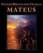 Estudos Biblicos para Criancas: Mateus (Portuguese: Bible Studies for Children: Matthew)